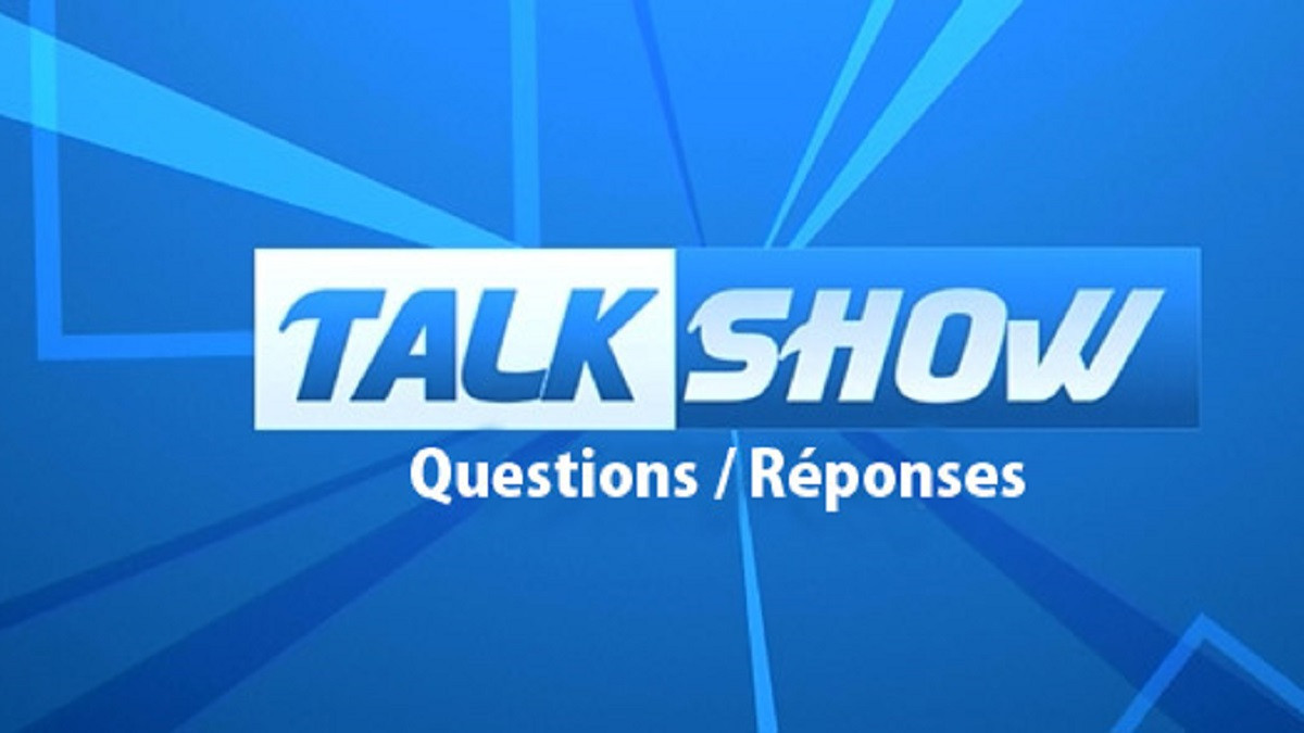 Talk Show, partie 6 : questions / réponses